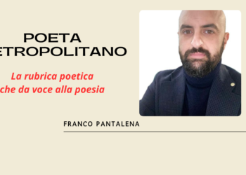 Poeta Metropolitano, la rubrica di poesia che dà voce all’inedito e agli autori dell’associazione Poesie Metropolitane